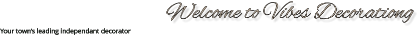 Welcome to Vibes Decorationg Your town’s leading independant decorator