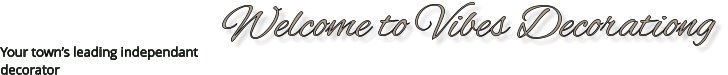 Welcome to Vibes Decorationg Your town’s leading independant decorator
